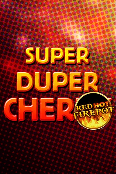 Super Duper Cherry Red Hot Firepot демо слот играть онлайн | JoyCasino Online бесплатная игра